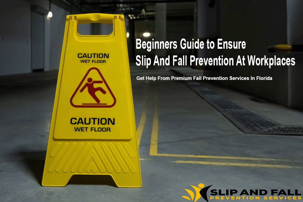 Beginners Guide to Ensure Slip and Fall Prevention at Workplaces